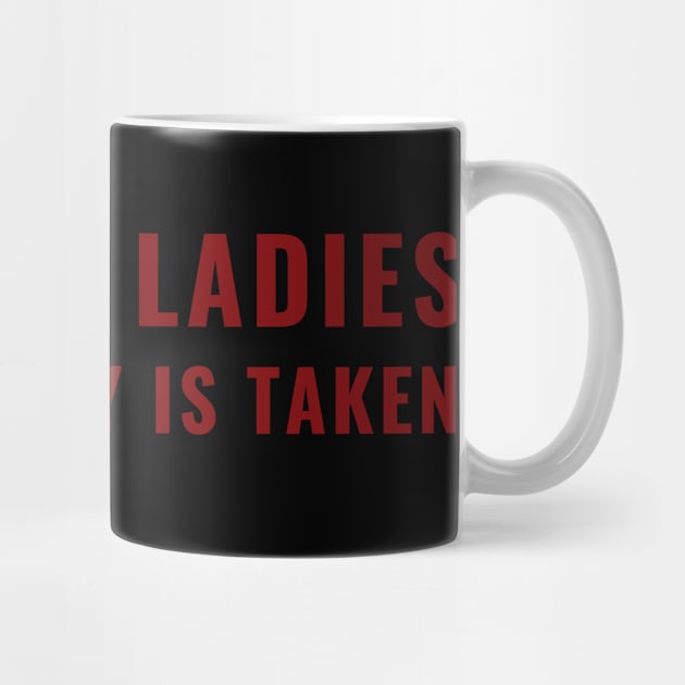SORRY LADIES THIS GUY IS TAKEN T SHIRT by MariaB